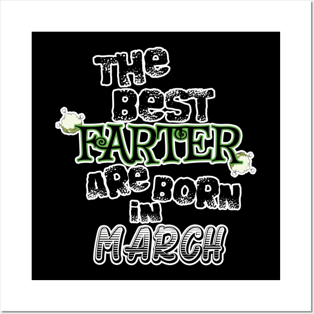 The Best Farter are Born in March Wall Art by werdanepo